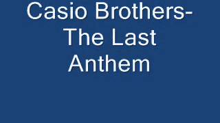 Casio Brothers- The Last Anthem