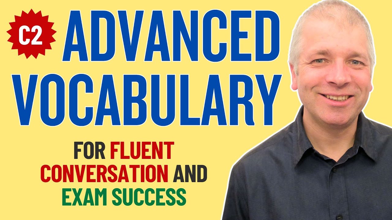 Advanced Vocabulary in 32 minutes (Words you need for fluent conversations and exam success)