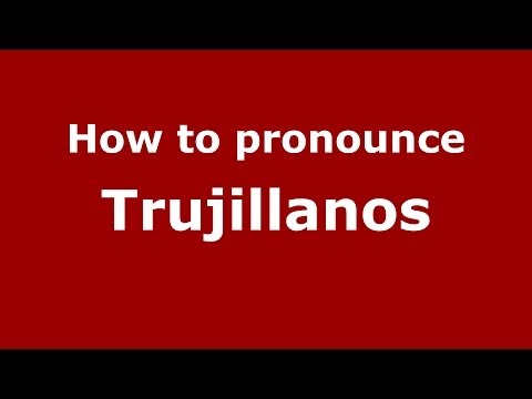 How to pronounce Trujillanos (Spanish/Spain) - PronounceNames.com