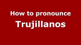 How to pronounce Trujillanos