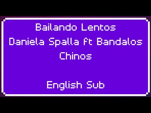 Bailando Lentos || Daniela Spalla ft Bandalos Chinos || English Subtitles