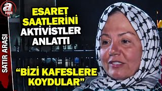 Sumud aktivistleri A Haber'de! İsrail'den işkence-kötü muamele