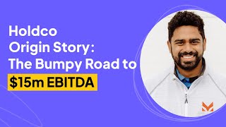 Holdco Origin Story: The Bumpy Road to $3m EBITDA | Chandra Rao Interview
