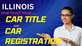ILLINOIS: HOW TO GET YOUR CAR TITLE AND CAR REGISTRATION: EASY AS 1-2-3