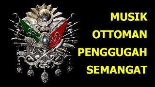 Download lagu Musik Keren dari Ottoman - Penggugah Semangat mp3