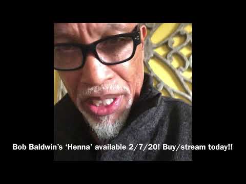 Bob Baldwin ‘Henna’ is out 2/7/20