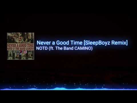 NOTD - Never a Good Time (ft. The Band CAMINO) [SleepBoyz Remix]