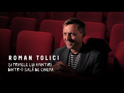 Roman Tolici și primele lui amintiri dintr-o sală de cinema