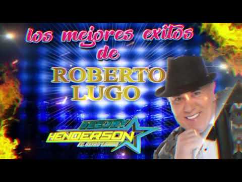💥LO MEJOR DE ROBERTO LUGO💥 @djhendersonelastrolatino9317