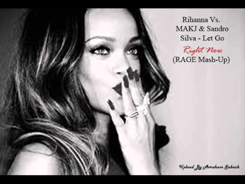 Rihanna Vs. MAKJ & Sandro Silva - Let Go Right Now (RAGE Mash-Up