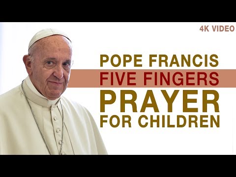 POPE FRANCIS FIVE FINGERS PRAYER FOR CHILDREN 15K