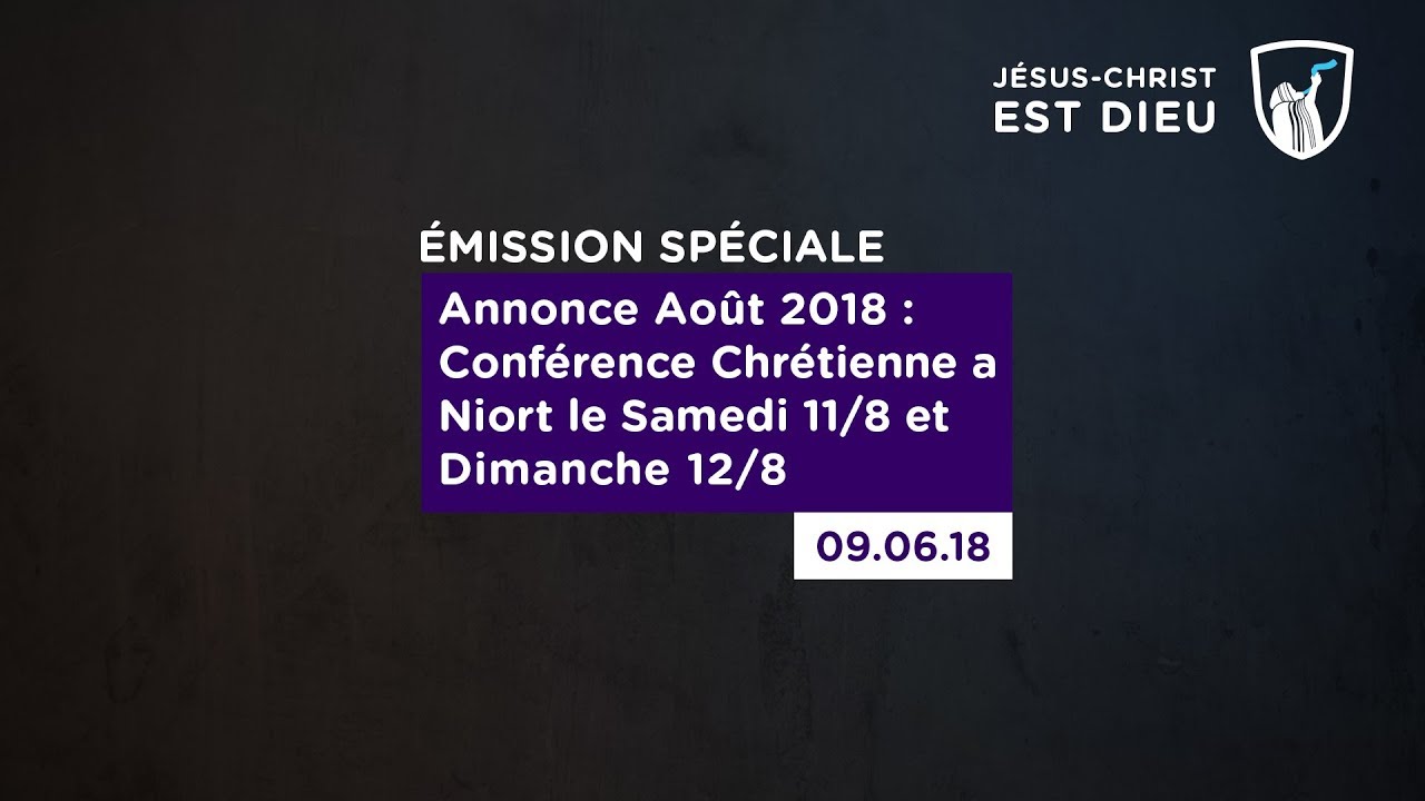 Thumbnail of video: Annonce Août 2018 : Conférence Chrétienne à Niort le samedi 11/08 et dimanche 12/08