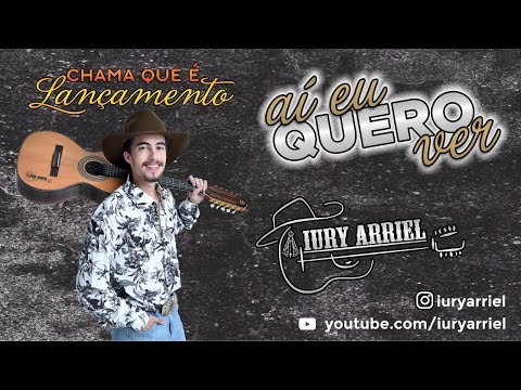 Aí Eu Quero Ver - Iury Arriel
