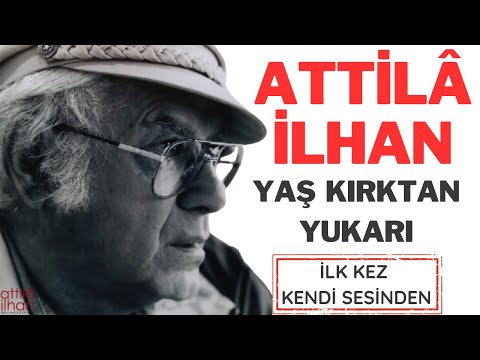 Yaş Kırktan Yukarı - Attilâ İlhan (İlk Kez Kendi Sesinden)