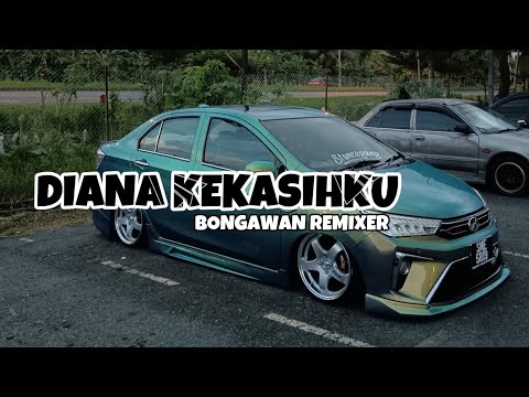 BONGAWAN REMIXER - Diana Kekasihku