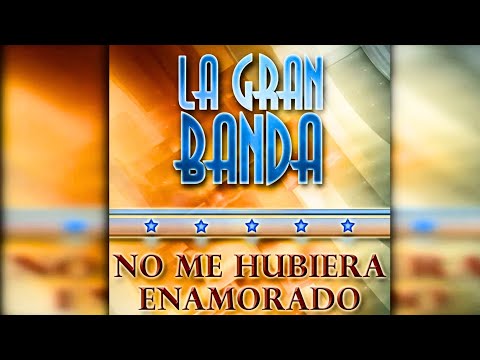 La Gran Banda - No Me Hubiera Enamorado - Official Artwork Video