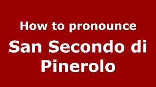 How to pronounce San Secondo Di Pinerolo