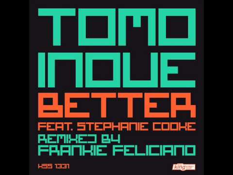 Tomo Inoue feat Stephanie Cooke - Better(Tomo Inoue King Street Mix)
