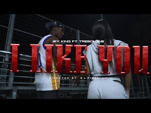Jey King - I like you ft. TrebolOne (Video Oficial)