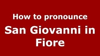 How to pronounce San Giovanni In Fiore