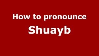 How to pronounce Shuayb