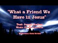 What a Friend We Have in Jesus - Joseph Scriven & Charles Converse