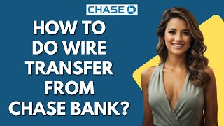 How To Do Wire Transfer From Chase Bank?