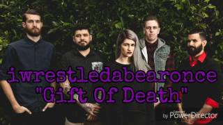 iwrestledabearonce - Gift Of Death lyrics