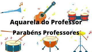 Aquarela do Professor - Homenagem aos Professores