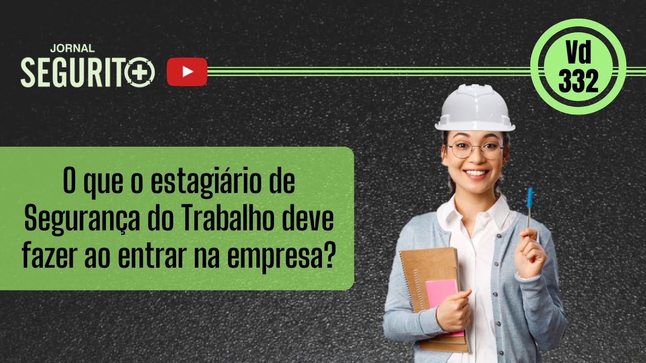 Vd. 332 - O que o estagiário de Segurança do Trabalho deve fazer ao entrar na empresa?