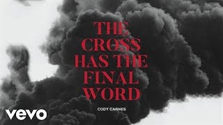 Cody Carnes - The Cross Has The Final Word