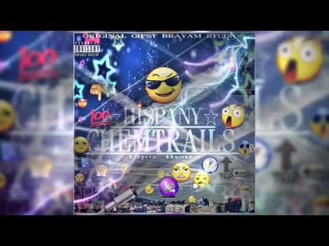 HISPANY - CHEMTRAILS ♢♢(PIPO BEATZ) ☆2015☆ OG BRAYAM STUDIOS