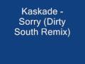 Kaskade - Sorry (Dirty South Remix)