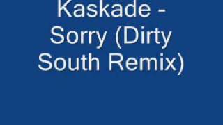 Kaskade - Sorry (Dirty South Remix)