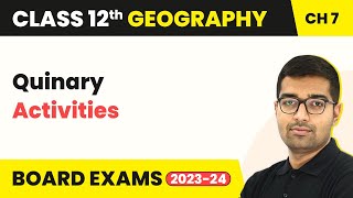 Quinary Activities - Tertiary and Quaternary Activities |Class 12 Geography Chapter 6 | CBSE 2024-25