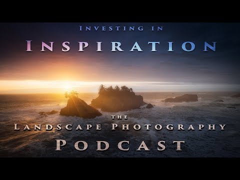 Investing in Inspiration - Landscape Photography Podcast - EP #21
