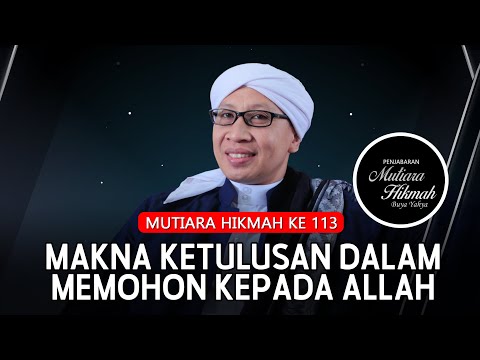 Mutiara Hikmah ke-113: Makna Ketulusan dalam Memohon kepada Allah | Buya Yahya | 16 November 2023