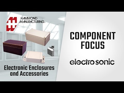 Component Focus: Hammond Manufacturing Electronic Enclosures & Accessories - Electro Sonic