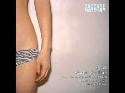 Saccade - Wastin' My Time