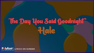 Hale - The Day You Said Goodnight (Lyrics On Screen)