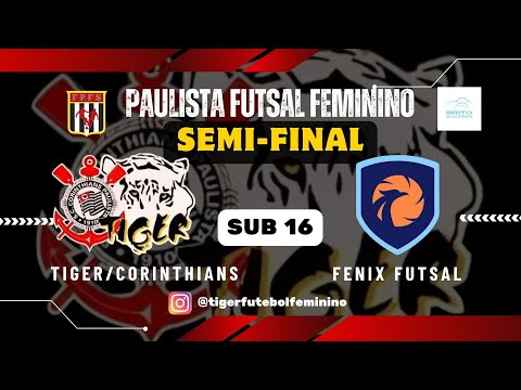 🔴 SEMI FINAL - TIGER/CORINTHIANS X FENIX FUTSAL  - SUB 16 - PAULISTA FUTSAL FEMININO BASE - AO VIVO