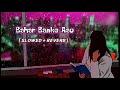 Bahar Banke Aau Kabhi Tumhari Duniya Mein Tiktok Viral Song Slowed And Reverb Lofi Lovers