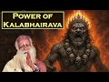Sadhguru - WHen You Enter Kala Bhairava’s Dimension