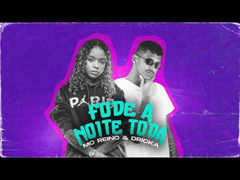 MC REINO E MC DRICKA - FODE A NOITE TODA - REMIX BREGA FUNK