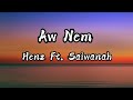 Henz Feat. Saiwanah - Aw Nem (Lyrics)