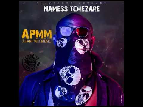NAMESS TCHEZARE - APMM - Prod By NAMESS TCHEZARE - 3laktress Company