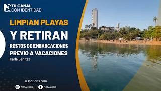 Limpian playas y retiran restos de embarcaciones previo a vacaciones