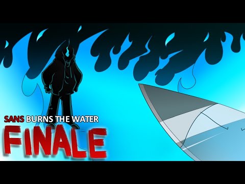 Sans Burns The Water FINALE