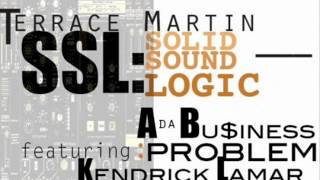 Terrace Martin- SSL Ft Problem A Da Bu$iness &amp; Kendrick Lamar