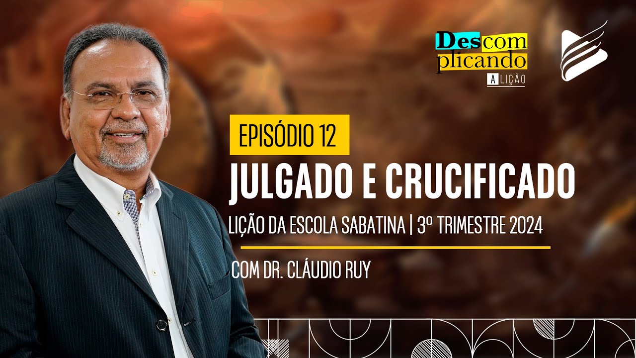 Classe dos Professores | Julgado e Crucificado #12 | Descomplicando a Lição
